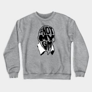 Not My GM Crewneck Sweatshirt